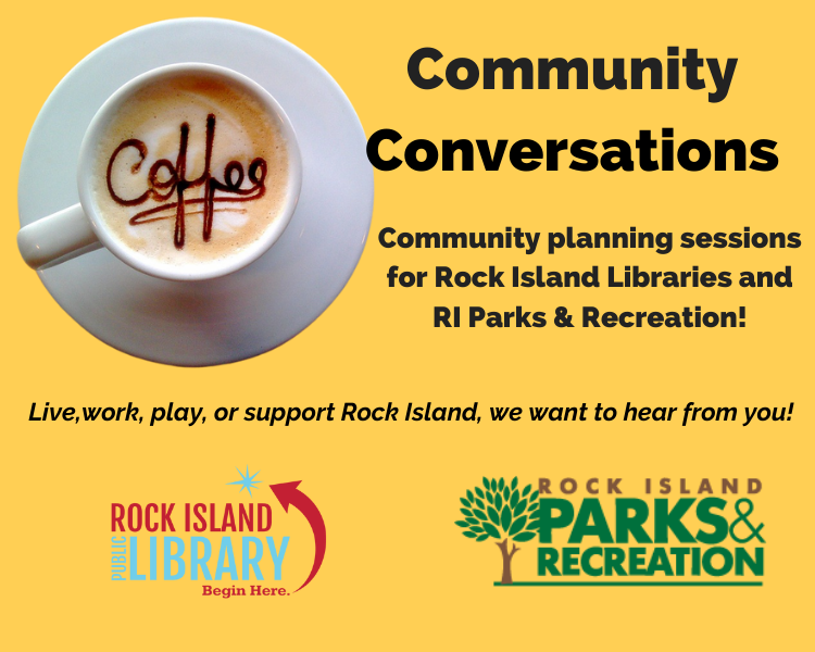 Coffee cup with title Community Conversations Rock Island Libraries and Rock Island Parks & Recreation title and logos. We want to hear from you!
